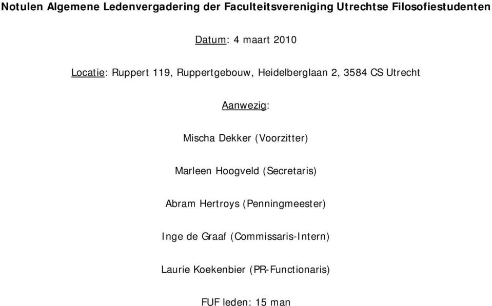 Aanwezig: Mischa Dekker (Voorzitter) Marleen Hoogveld (Secretaris) Abram Hertroys