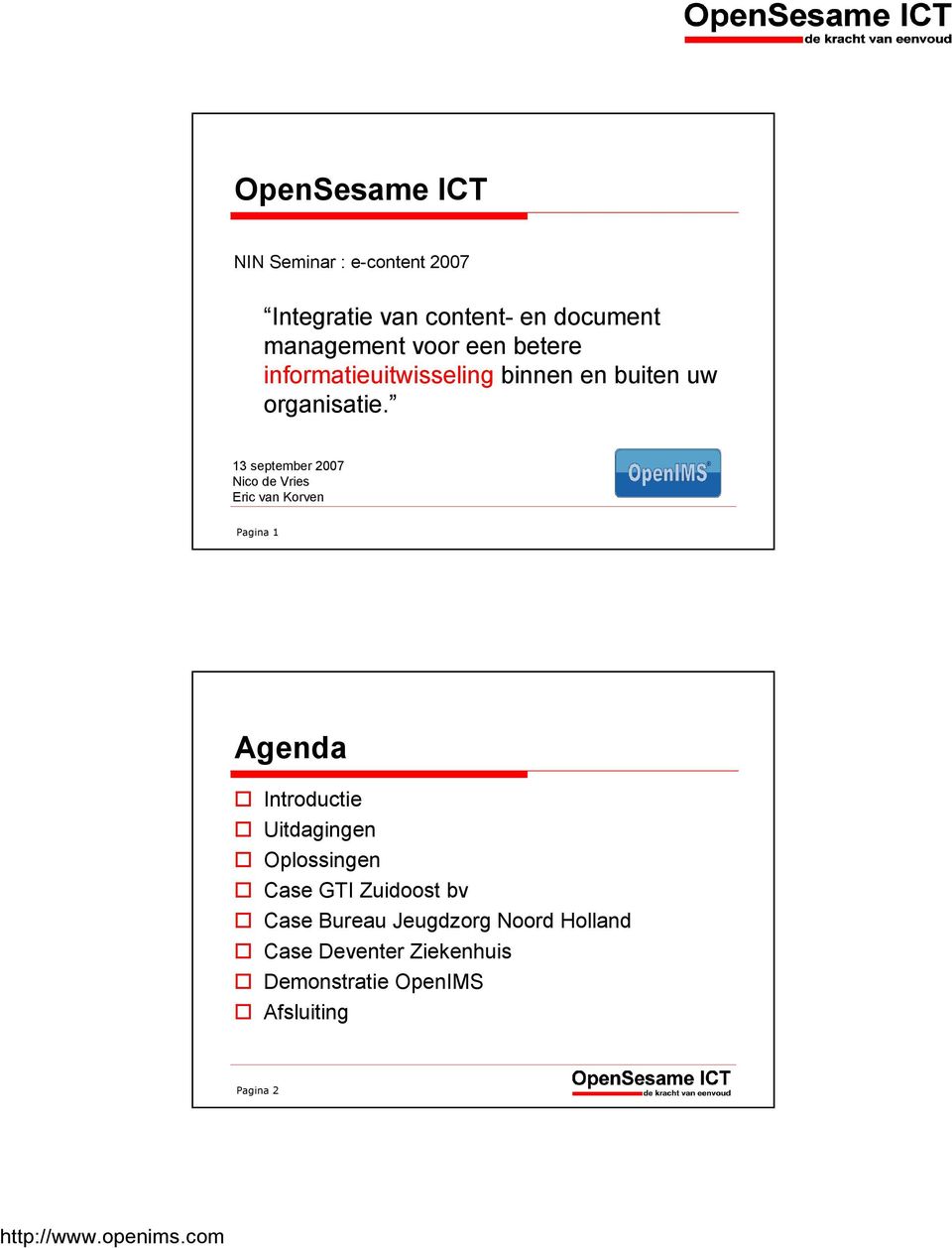 13 september 2007 Nico de Vries Eric van Korven Pagina 1 Agenda Introductie Uitdagingen