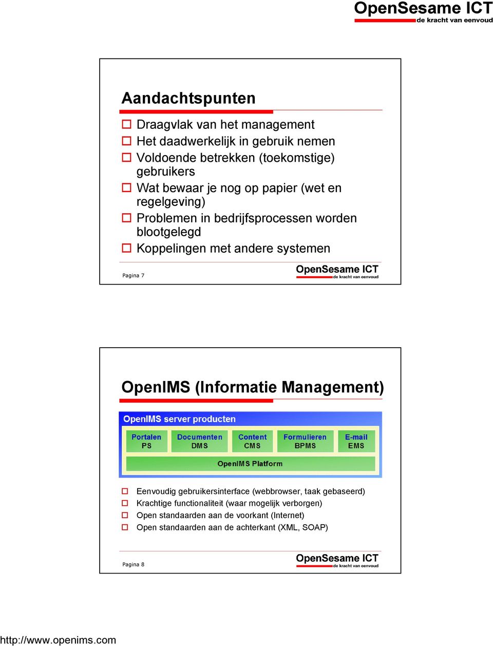 systemen Pagina 7 OpenIMS (Informatie Management) Eenvoudig gebruikersinterface (webbrowser, taak gebaseerd) Krachtige