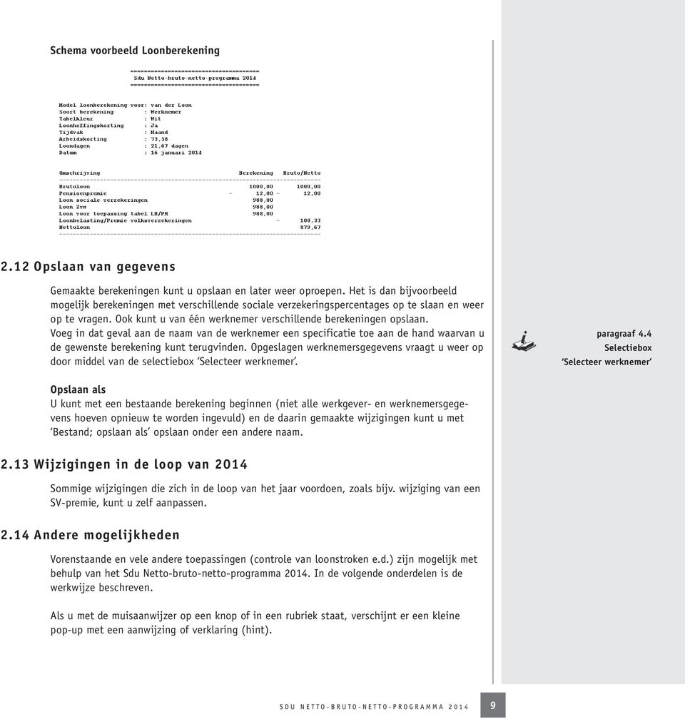 Voeg in dat geval aan de naam van de werknemer een specificatie toe aan de hand waarvan u de gewenste berekening kunt terugvinden.