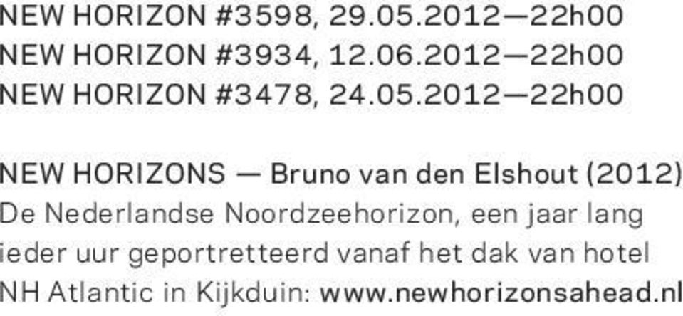 2012 22h00 NEW HORIZONS Bruno van den Elshout (2012) De Nederlandse