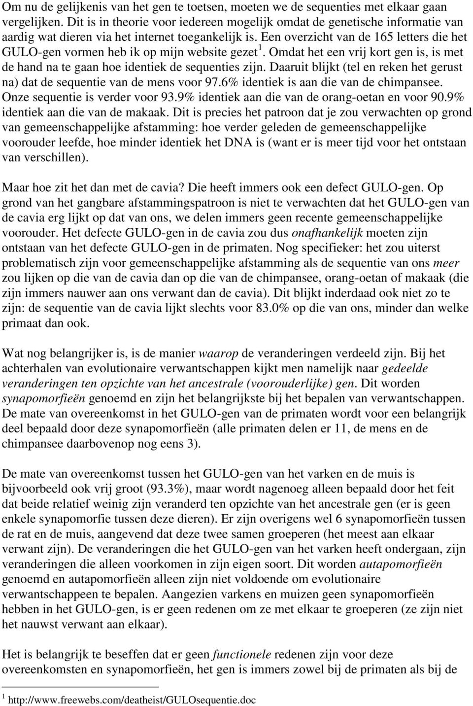 Een overzicht van de 165 letters die het GULO-gen vormen heb ik op mijn website gezet 1. Omdat het een vrij kort gen is, is met de hand na te gaan hoe identiek de sequenties zijn.