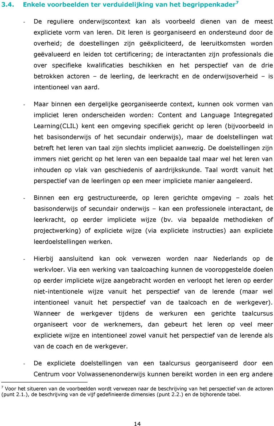 die over specifieke kwalificaties beschikken en het perspectief van de drie betrokken actoren de leerling, de leerkracht en de onderwijsoverheid is intentioneel van aard.