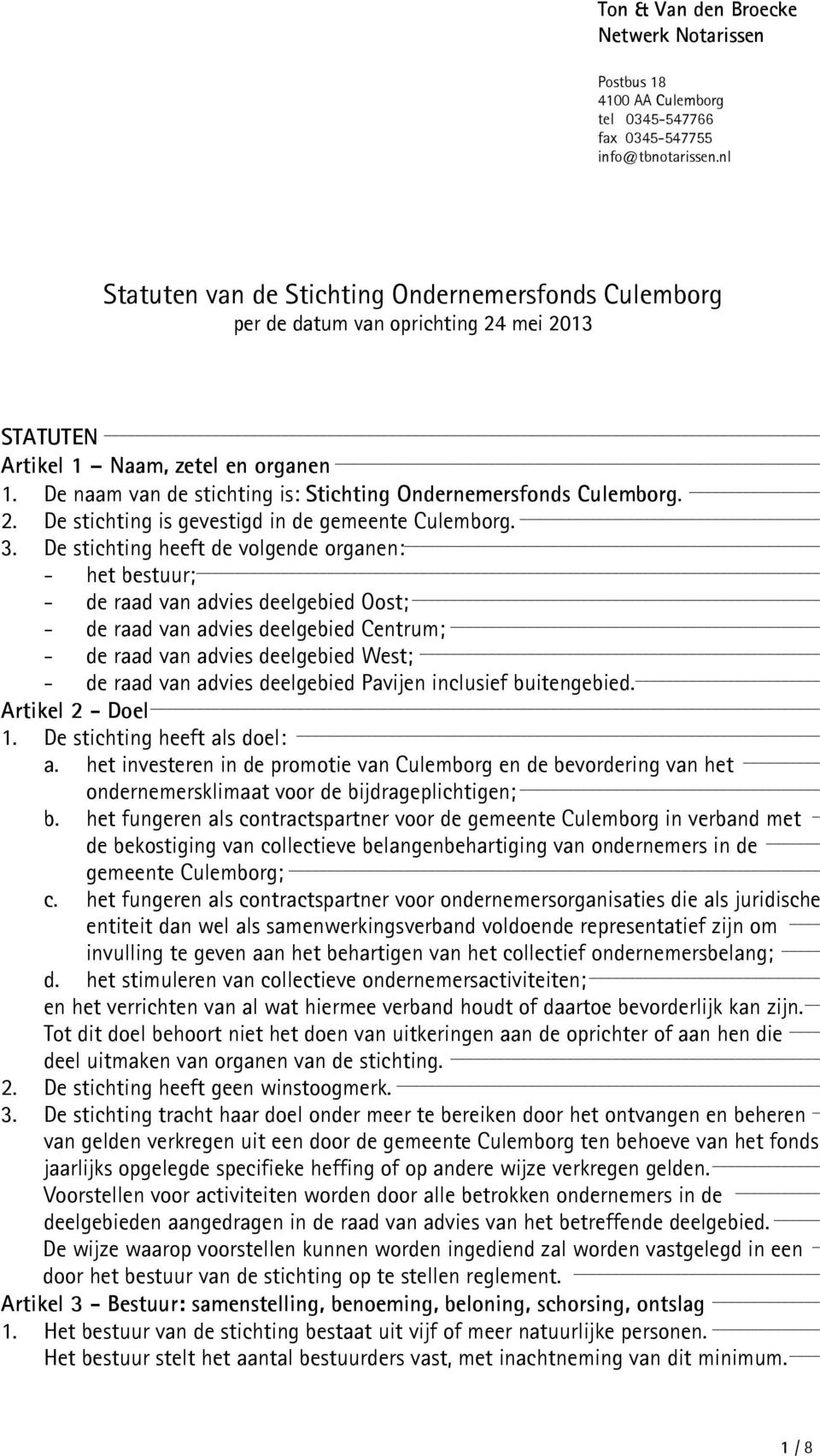 De naam van de stichting is: Stichting Ondernemersfonds Culemborg. 2. De stichting is gevestigd in de gemeente Culemborg. 3.