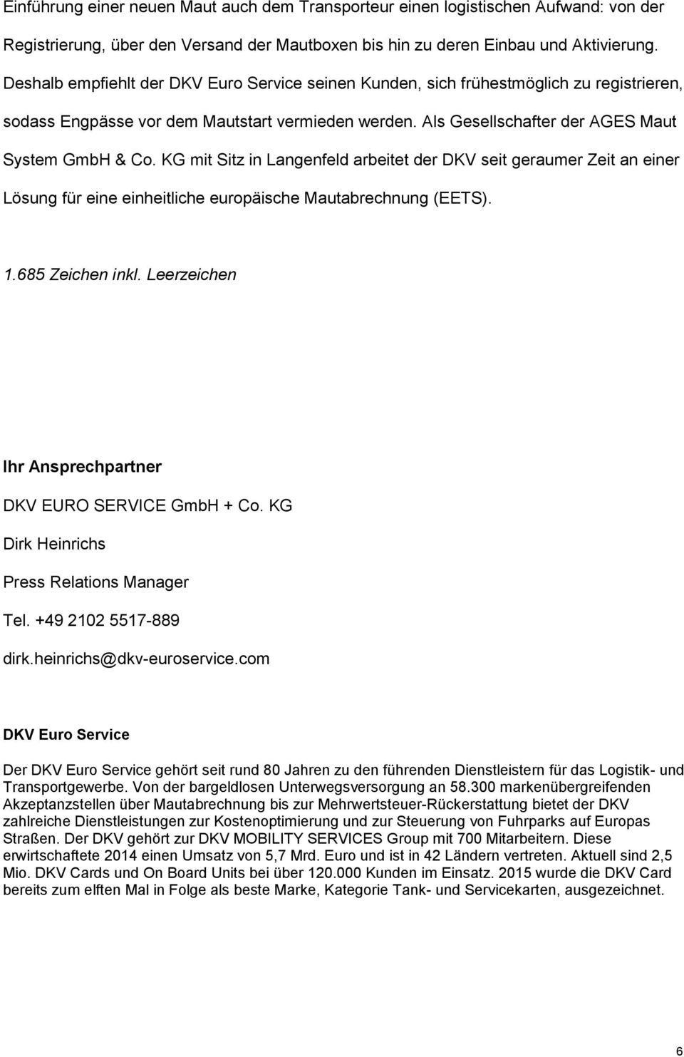 KG mit Sitz in Langenfeld arbeitet der DKV seit geraumer Zeit an einer Lösung für eine einheitliche europäische Mautabrechnung (EETS). 1.685 Zeichen inkl.