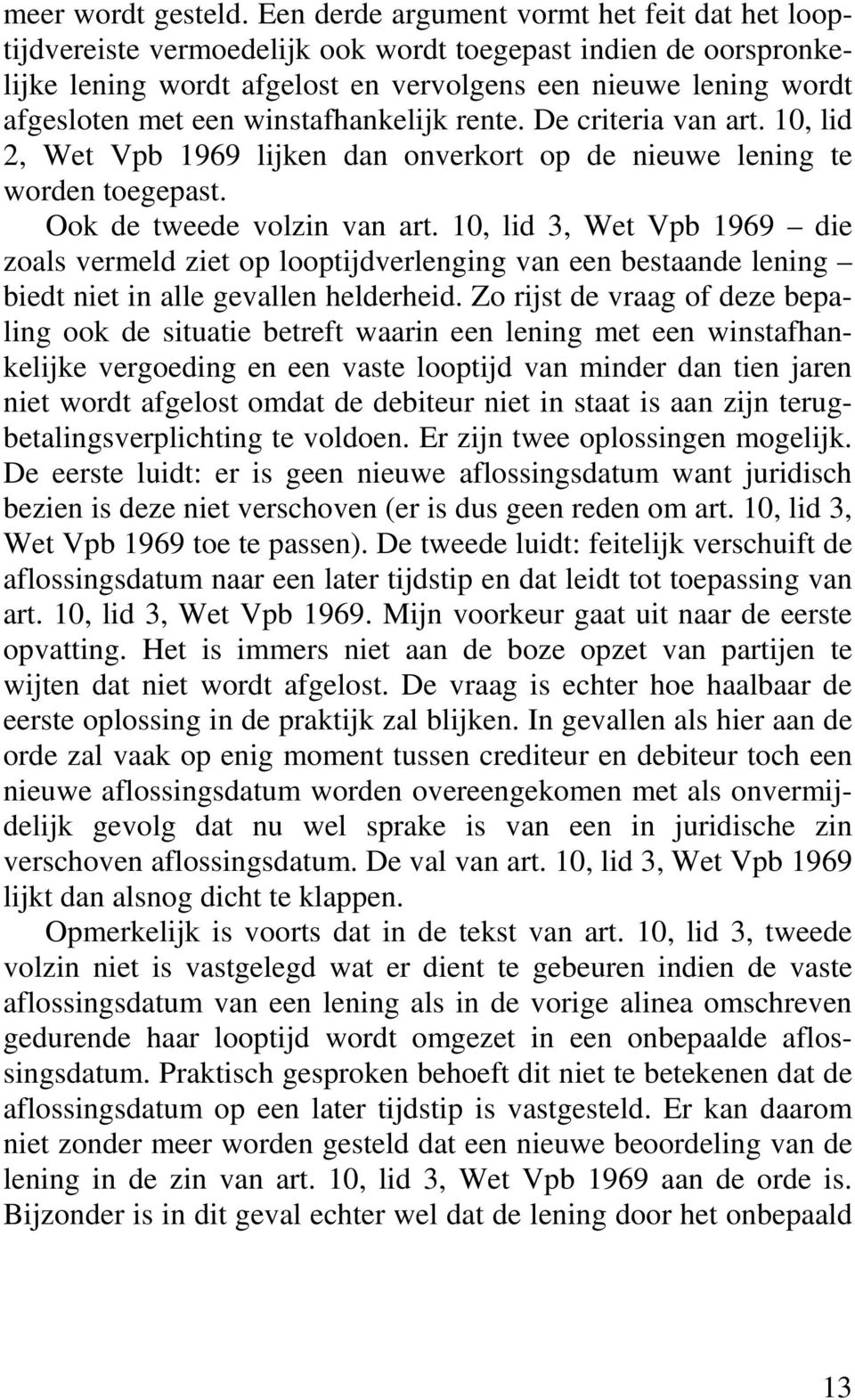 winstafhankelijk rente. De criteria van art. 10, lid 2, Wet Vpb 1969 lijken dan onverkort op de nieuwe lening te worden toegepast. Ook de tweede volzin van art.