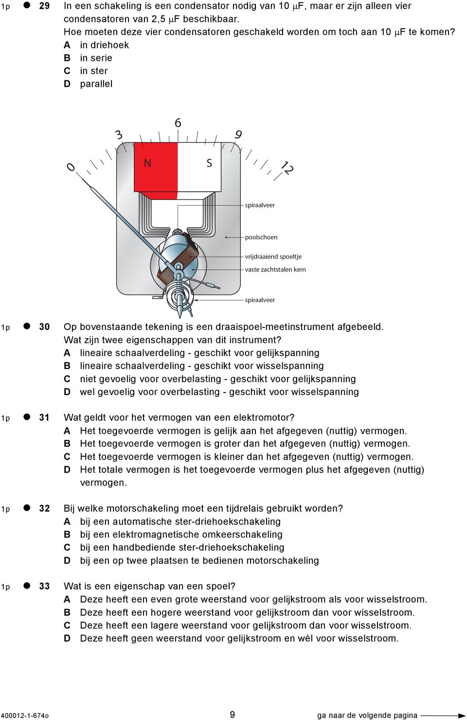 A in driehoek B in serie C in ster D parallel 3 6 9 0 N S 12 spiraalveer poolschoen vrijdraaiend spoeltje vaste zachtstalen kern spiraalveer 1p 30 Op bovenstaande tekening is een