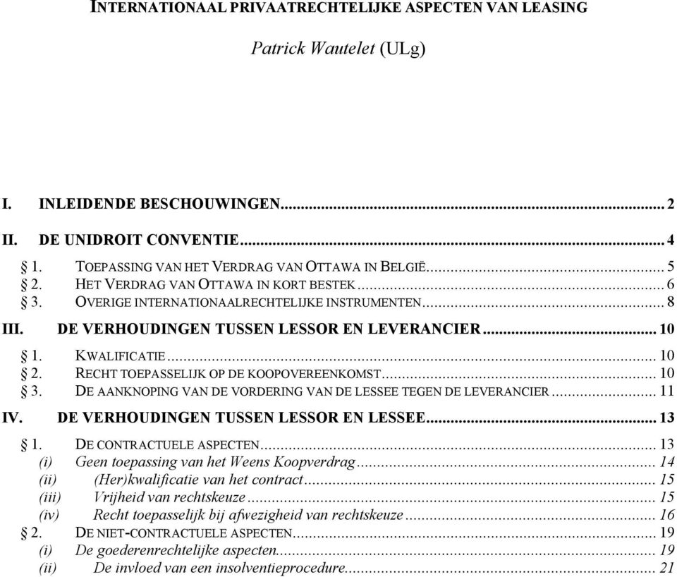 RECHT TOEPASSELIJK OP DE KOOPOVEREENKOMST... 10 3. DE AANKNOPING VAN DE VORDERING VAN DE LESSEE TEGEN DE LEVERANCIER... 11 IV. DE VERHOUDINGEN TUSSEN LESSOR EN LESSEE... 13 1.