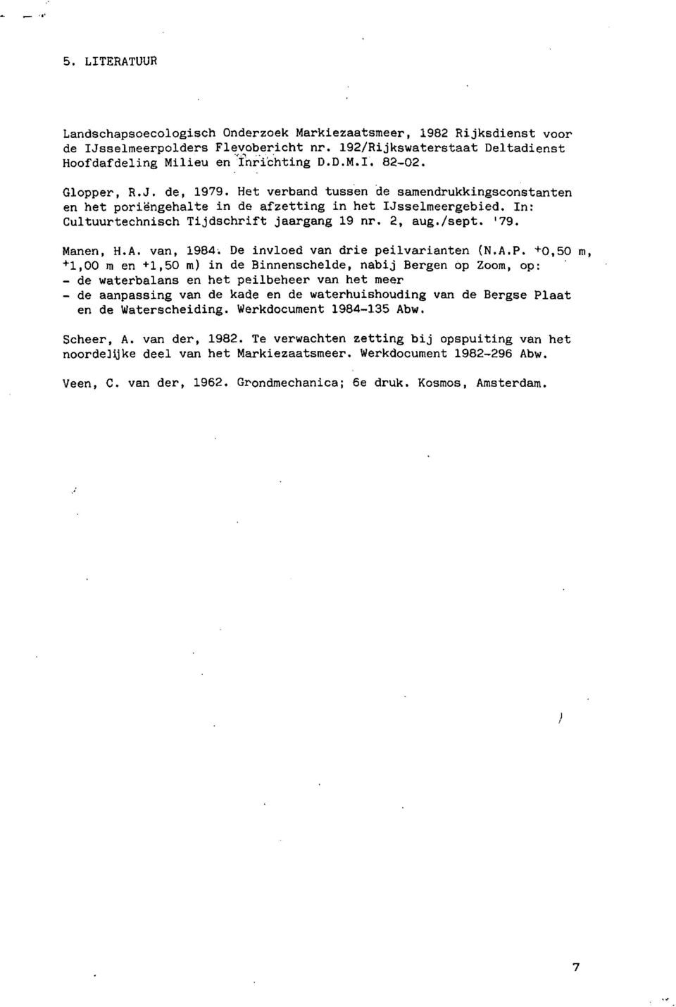 Manen, H.A. van, 1984. De invloed van drie peilvarianten (N.A.P. +0.