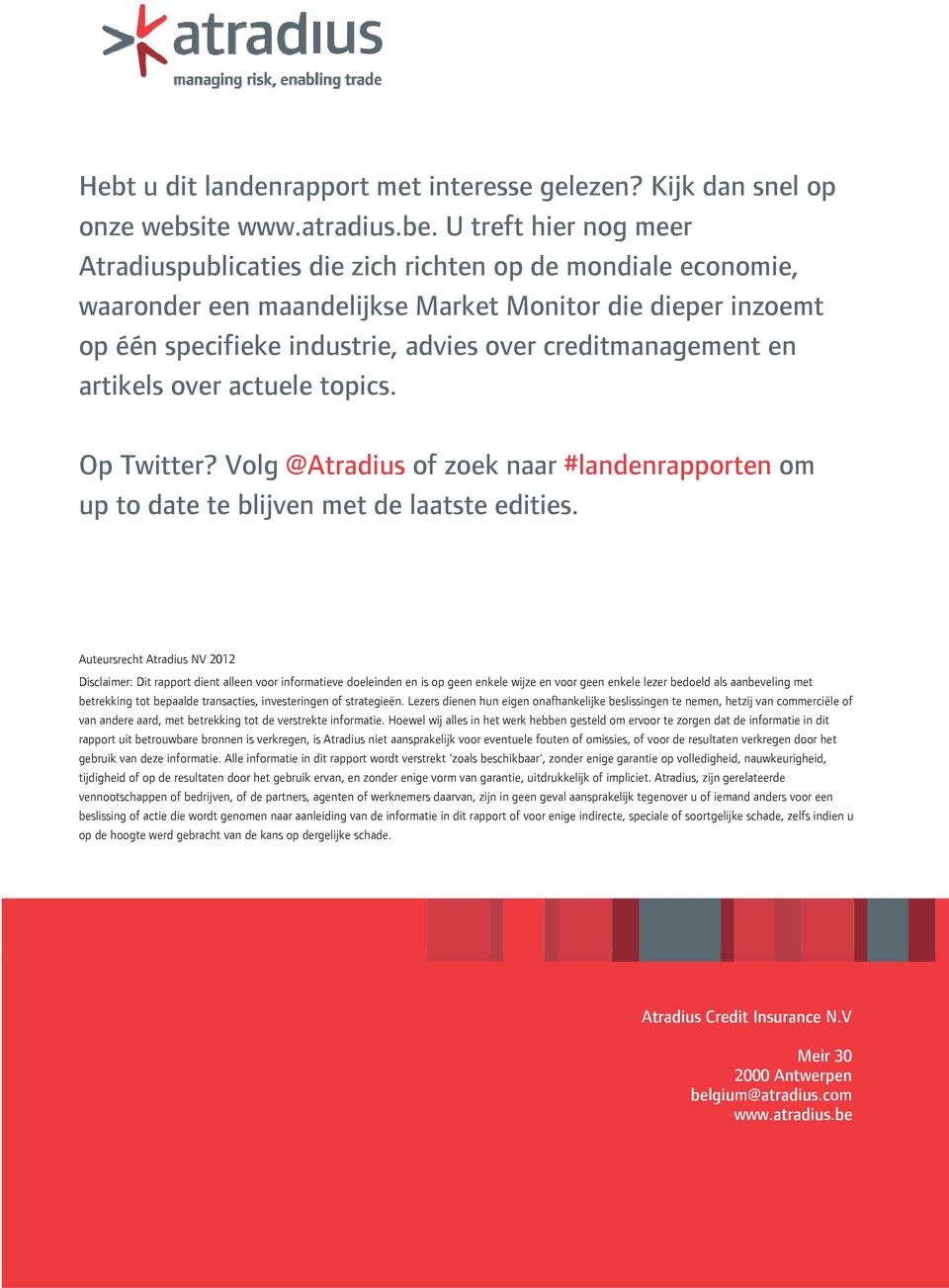 creditmanagement en artikels over actuele topics. Op Twitter? Volg @Atradius of zoek naar #landenrapporten om up to date te blijven met de laatste edities.