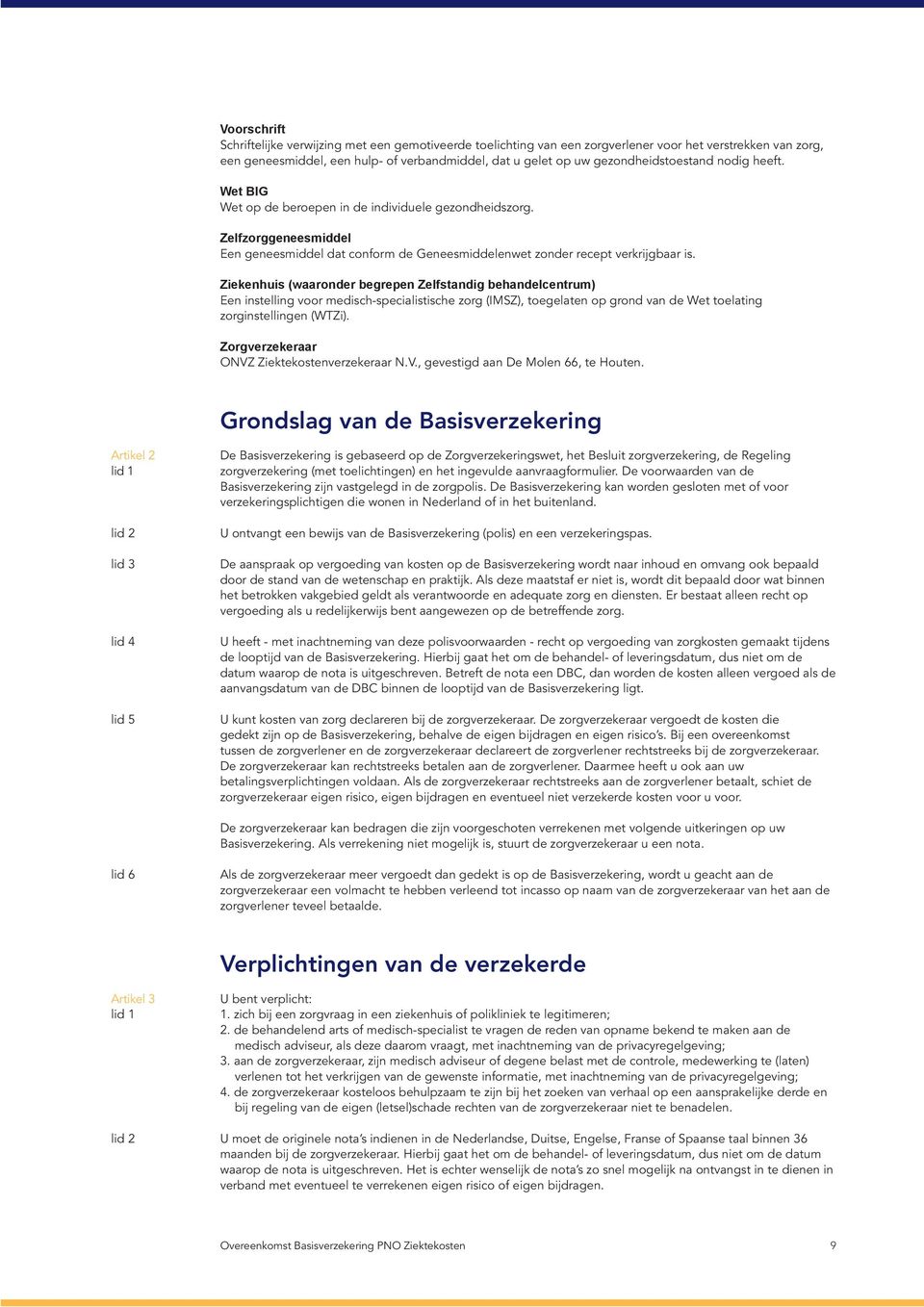 Ziekenhuis (waaronder begrepen Zelfstandig behandelcentrum) Een instelling voor medisch-specialistische zorg (IMSZ), toegelaten op grond van de Wet toelating zorginstellingen (WTZi).