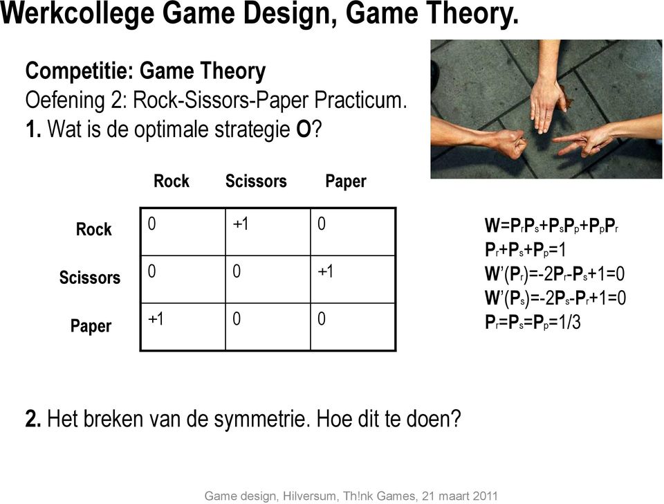 Rock Scissors Paper Rock Scissors Paper +1 +1 +1 W=PrPs+PsPp+PpPr