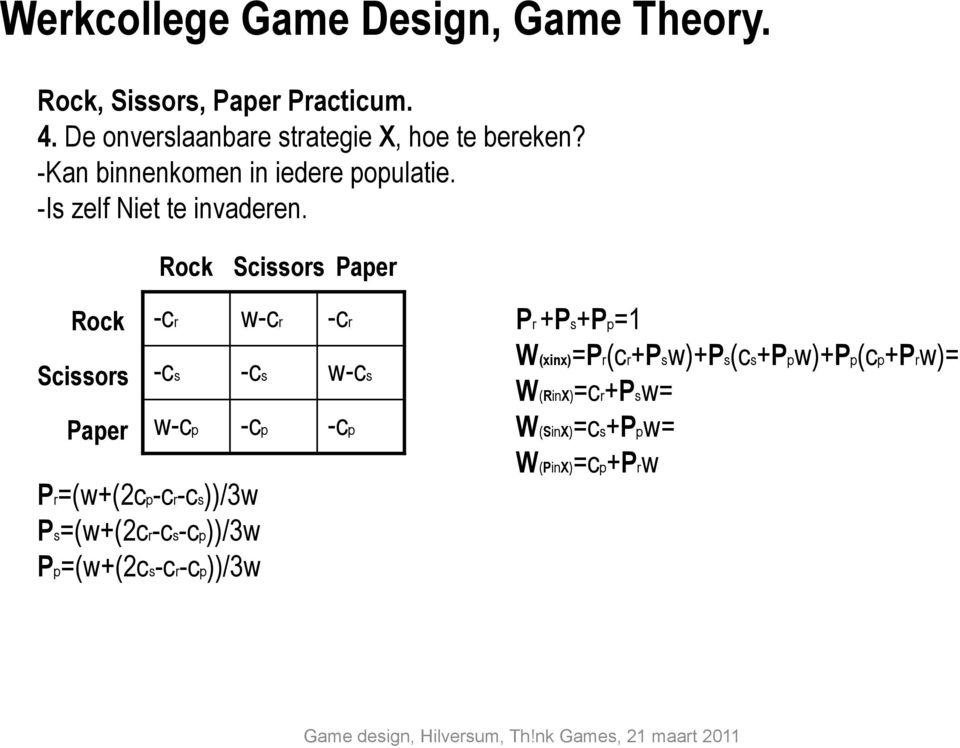Rock Scissors Paper Rock Scissors Paper -cr -cs w-cp w-cr -cs -cp Pr=(w+(2cp-cr-cs))/3w