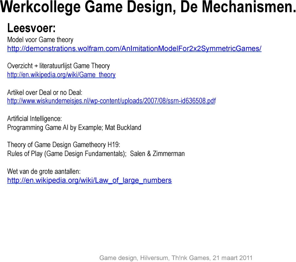 org/wiki/game_theory Artikel over Deal or no Deal: http://www.wiskundemeisjes.nl/wp-content/uploads/27/8/ssrn-id63658.