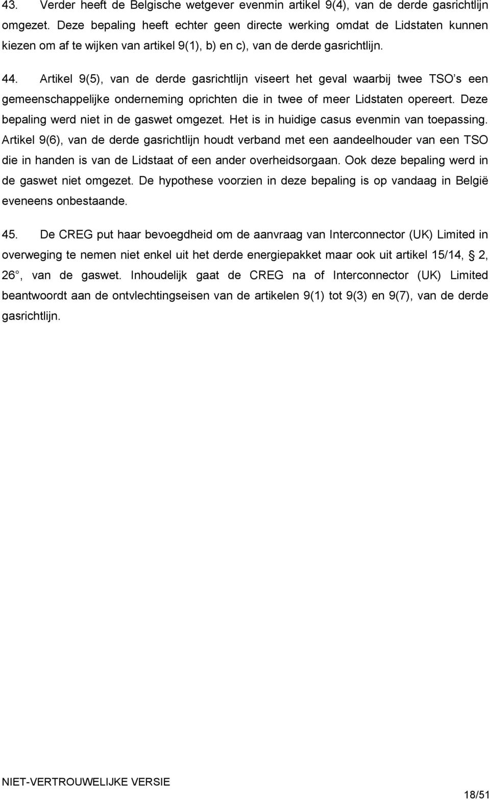 Artikel 9(5), van de derde gasrichtlijn viseert het geval waarbij twee TSO s een gemeenschappelijke onderneming oprichten die in twee of meer Lidstaten opereert.