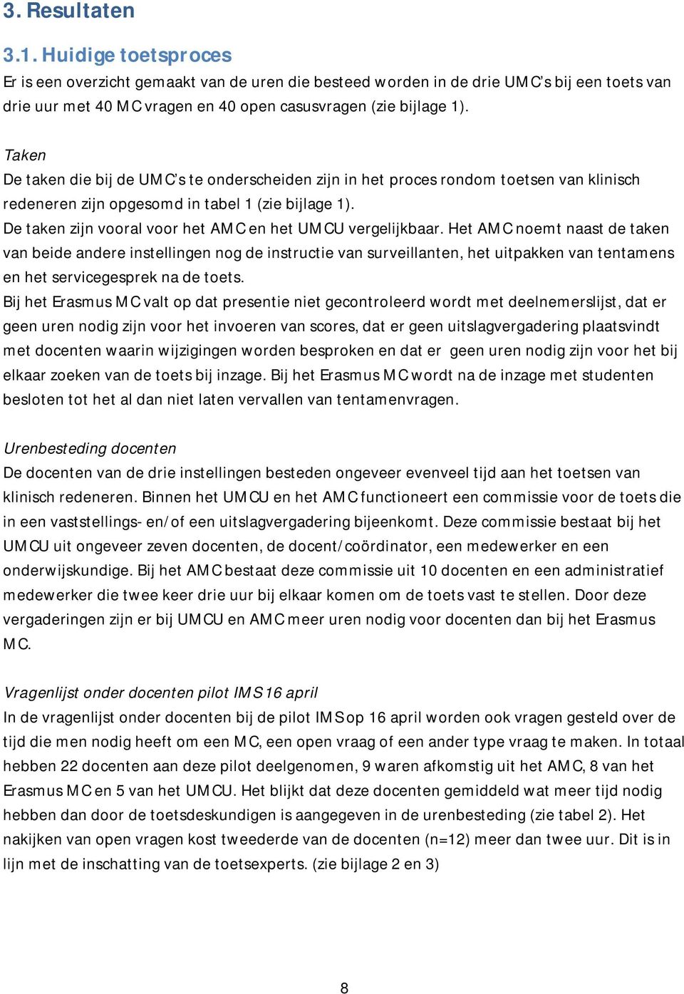 De taken zijn vooral voor het AMC en het UMCU vergelijkbaar.