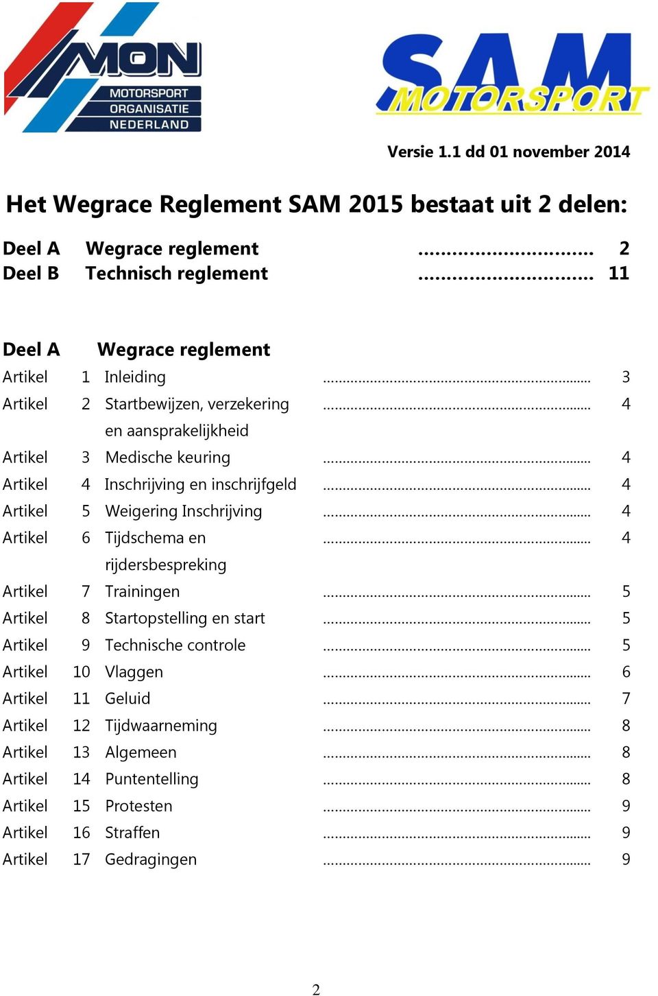 .. 4 Artikel 4 Inschrijving en inschrijfgeld... 4 Artikel 5 Weigering Inschrijving... 4 Artikel 6 Tijdschema en... 4 rijdersbespreking Artikel 7 Trainingen.