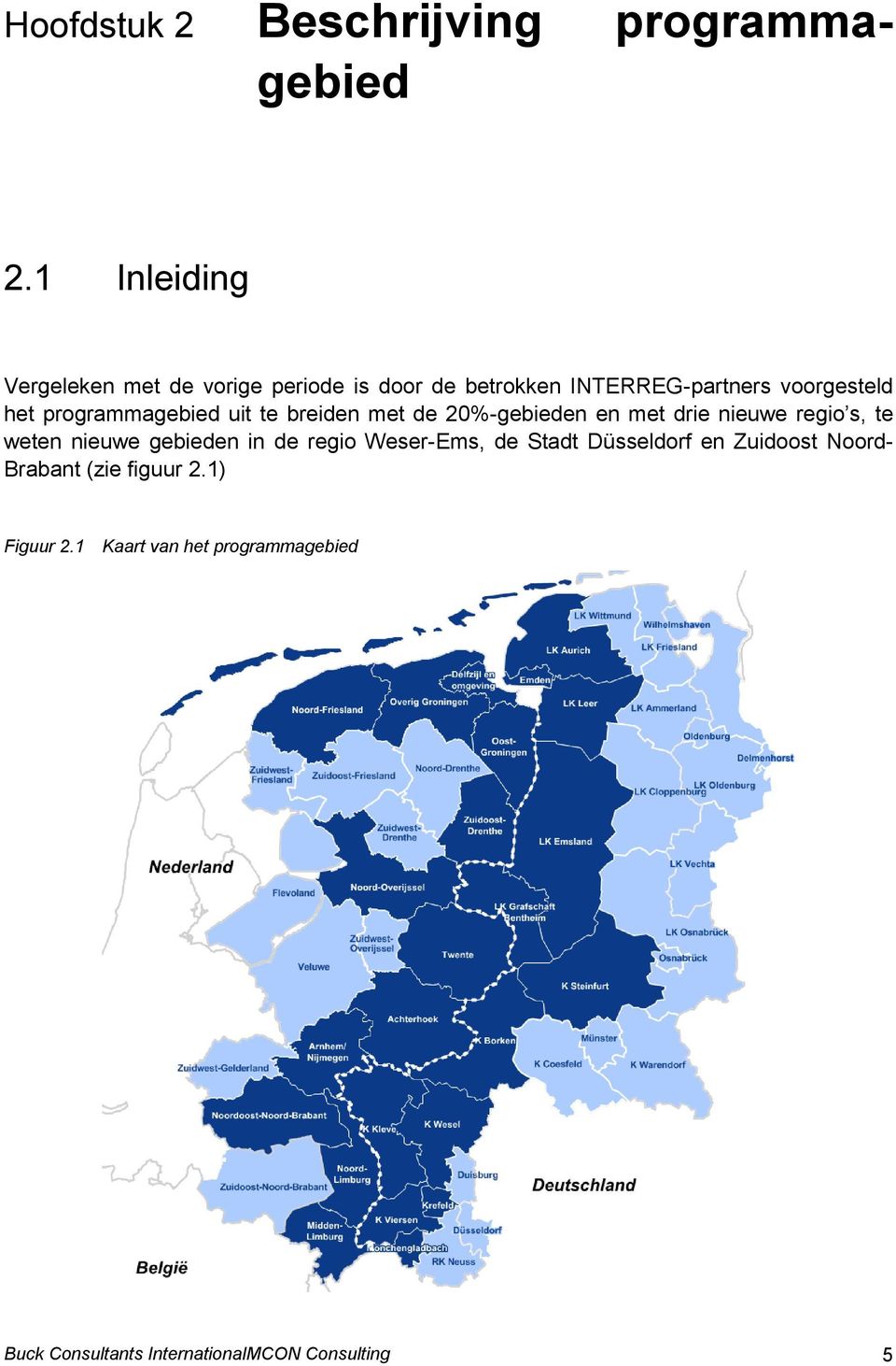 programmagebied uit te breiden met de 20%-gebieden en met drie nieuwe regio s, te weten nieuwe gebieden