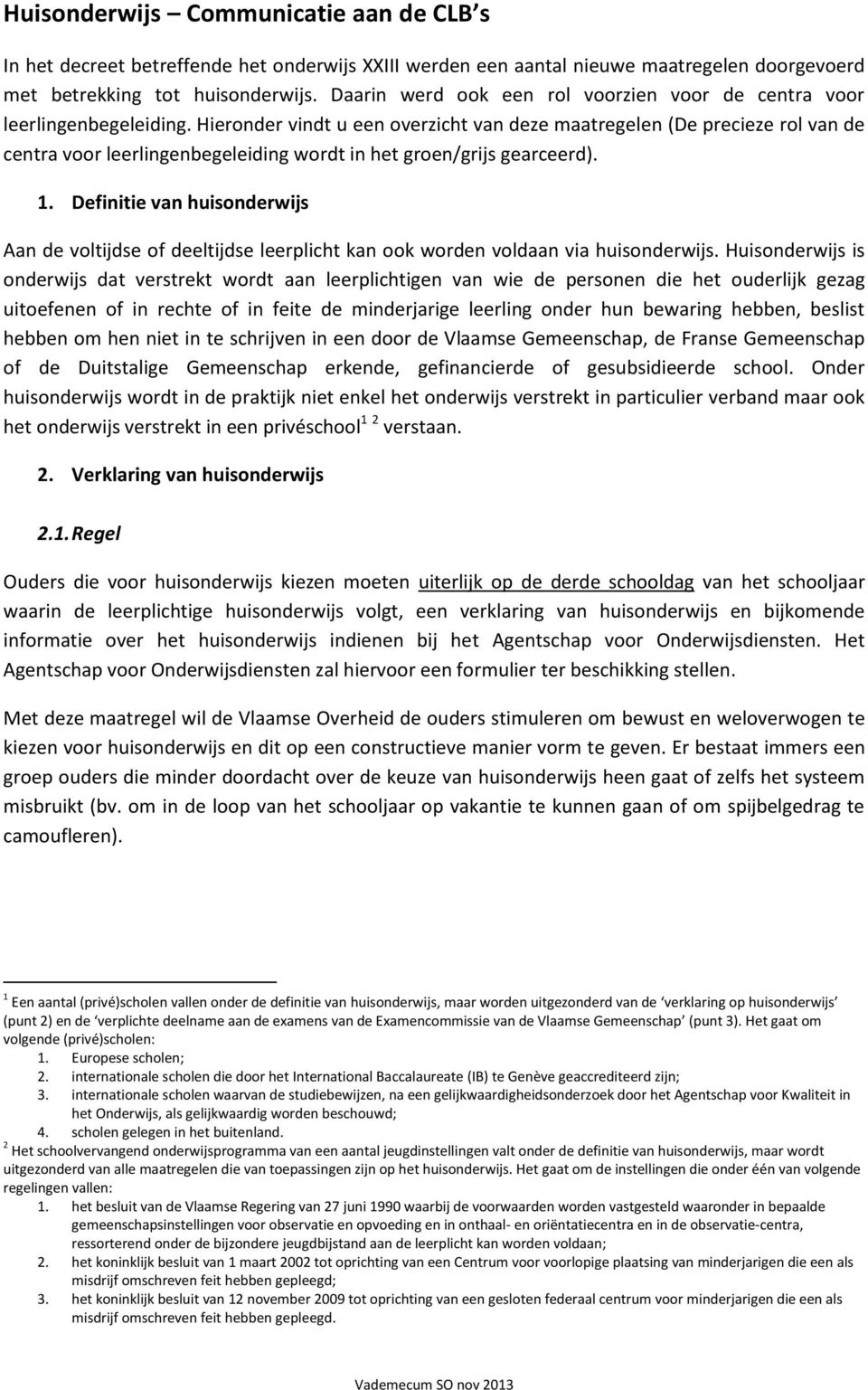 Hieronder vindt u een overzicht van deze maatregelen (De precieze rol van de centra voor leerlingenbegeleiding wordt in het groen/grijs gearceerd). 1.