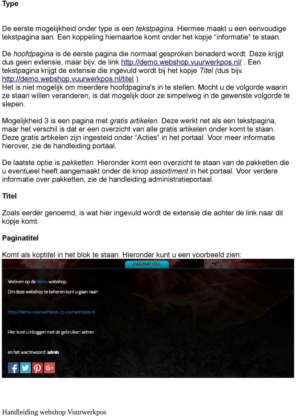 Een tekstpagina krijgt de extensie die ingevuld wordt bij het kopje Titel (dus bijv. http://demo.webshop.vuurwerkpos.nl/titel ). Het is niet mogelijk om meerdere hoofdpagina's in te stellen.