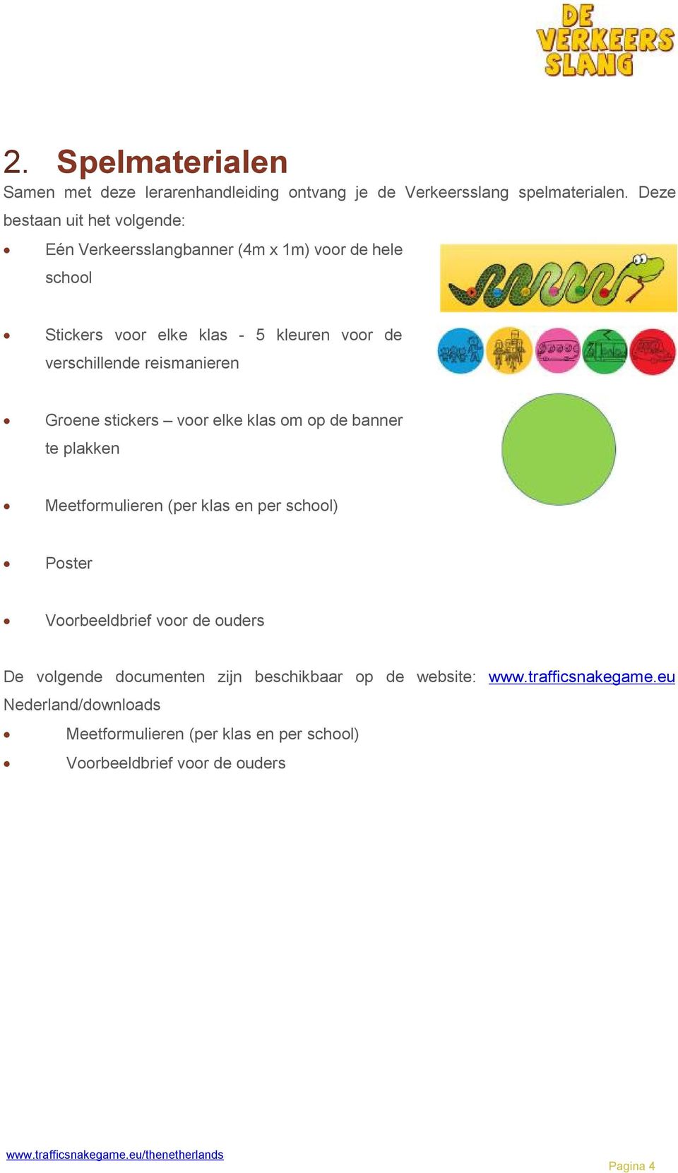 verschillende reismanieren Groene stickers voor elke klas om op de banner te plakken Meetformulieren (per klas en per school) Poster