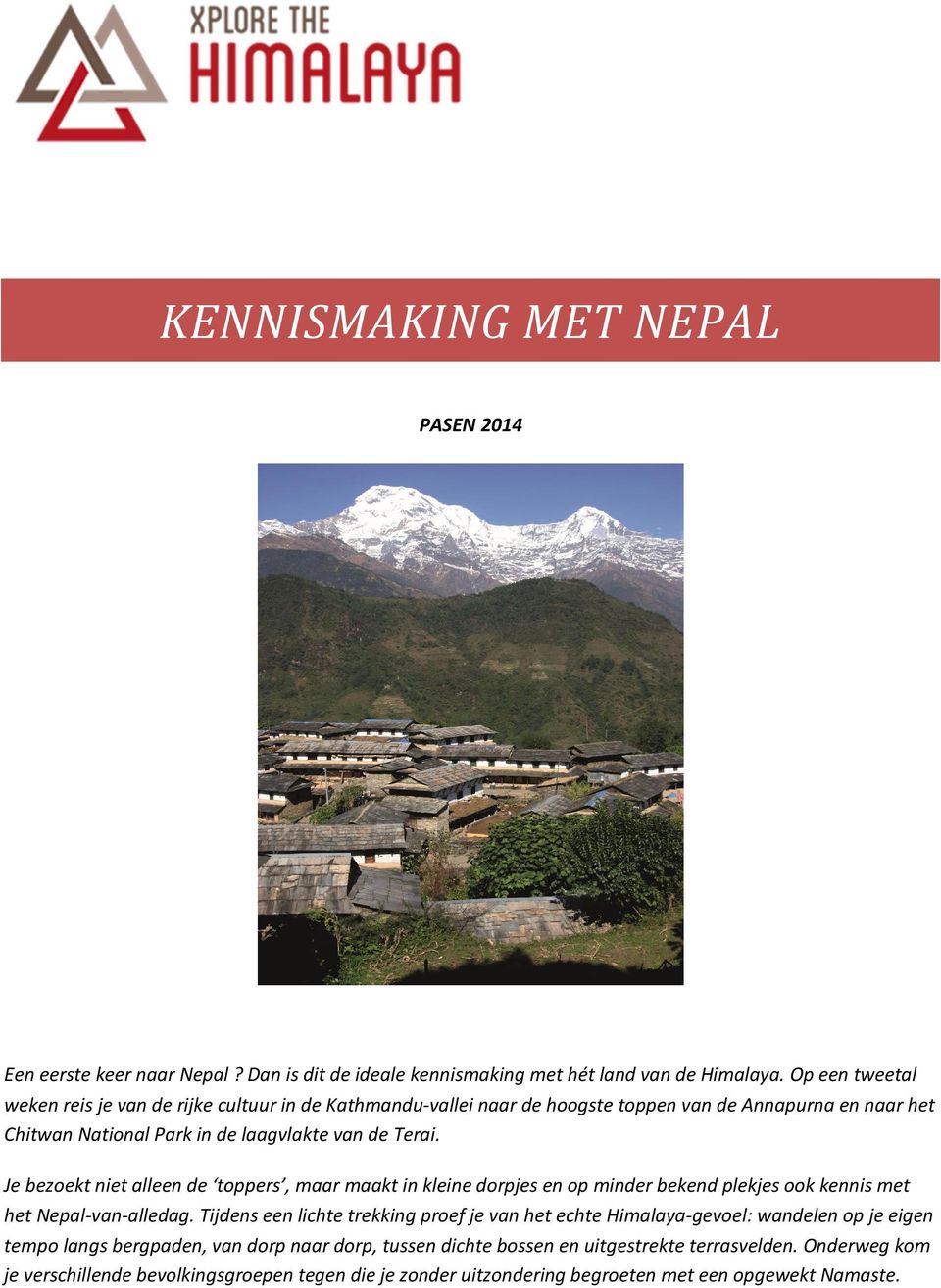 Je bezoekt niet alleen de toppers, maar maakt in kleine dorpjes en op minder bekend plekjes ook kennis met het Nepal-van-alledag.