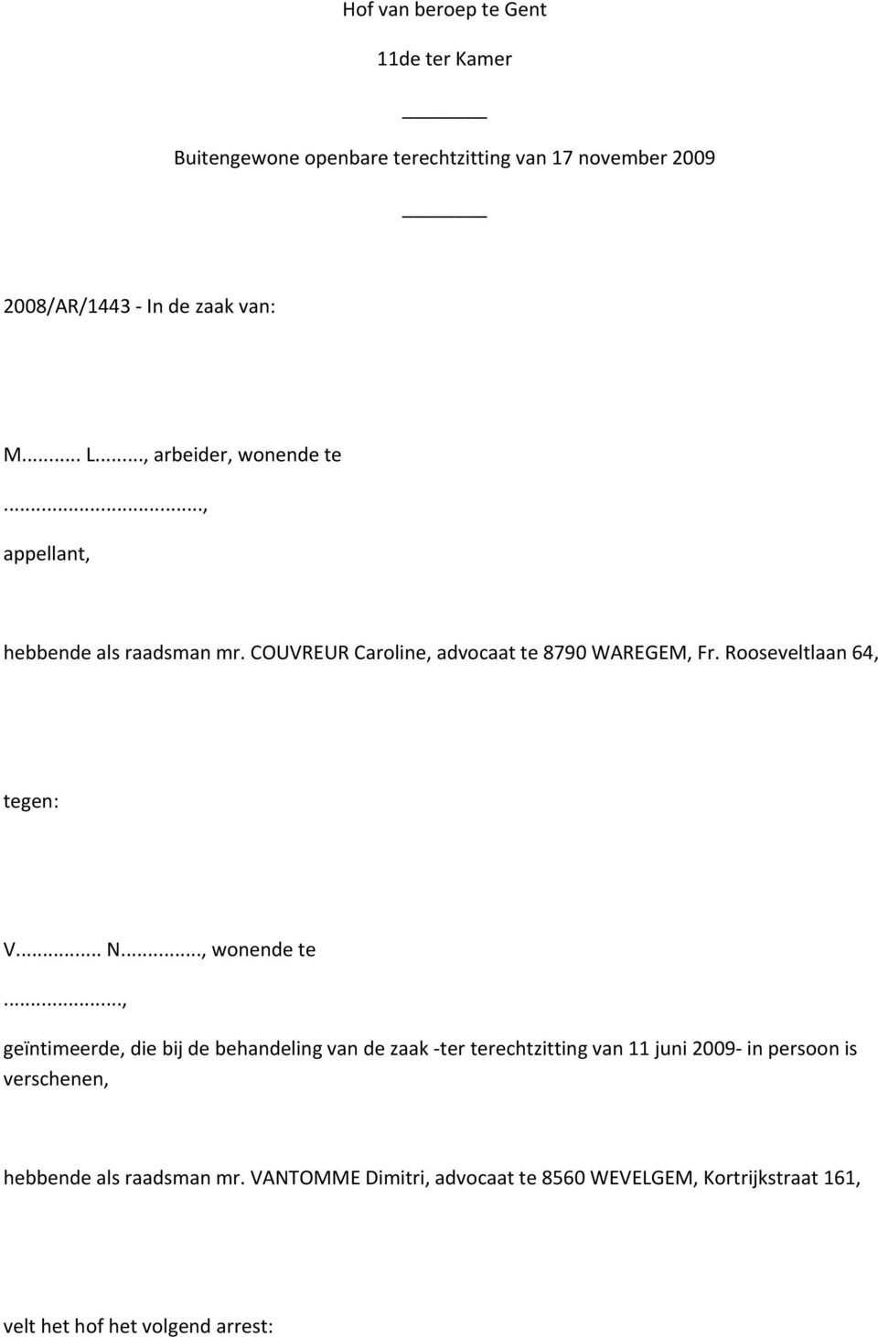 Rooseveltlaan 64, tegen: V... N..., wonende te.