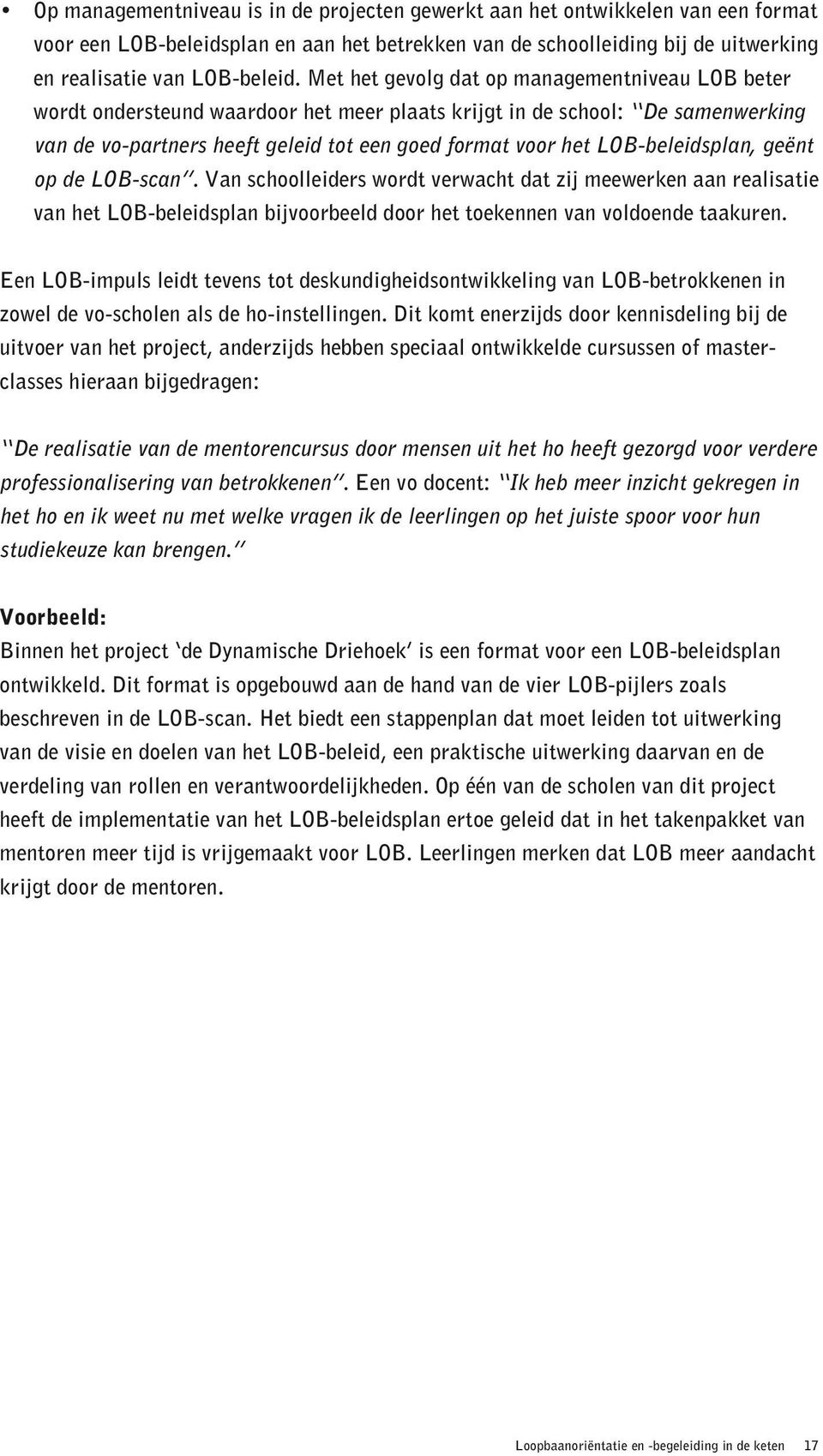 LOB-beleidsplan, geënt op de LOB-scan. Van schoolleiders wordt verwacht dat zij meewerken aan realisatie van het LOB-beleidsplan bijvoorbeeld door het toekennen van voldoende taakuren.