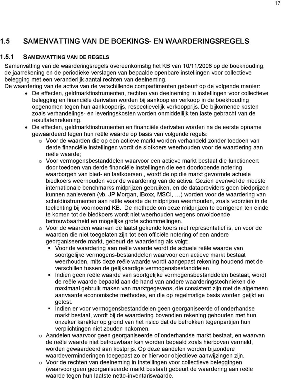 1 SAMENVATTING VAN DE REGELS Samenvatting van de waarderingsregels overeenkomstig het KB van 10/11/2006 op de boekhouding, de jaarrekening en de periodieke verslagen van bepaalde openbare