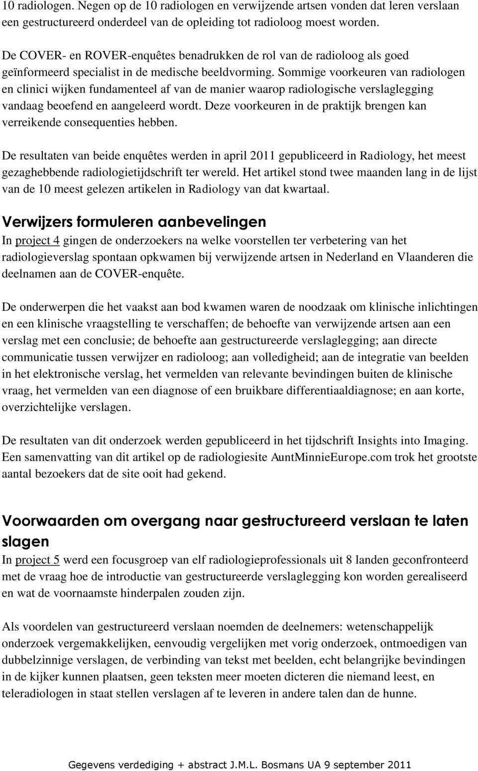 Sommige voorkeuren van radiologen en clinici wijken fundamenteel af van de manier waarop radiologische verslaglegging vandaag beoefend en aangeleerd wordt.