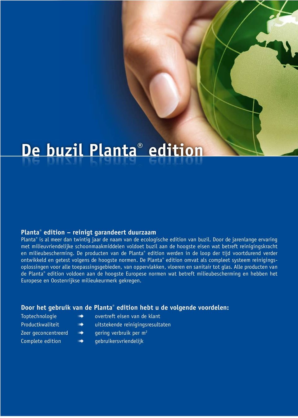 De producten van de Planta edition werden in de loop der tijd voortdurend verder ontwikkeld en getest volgens de hoogste normen.