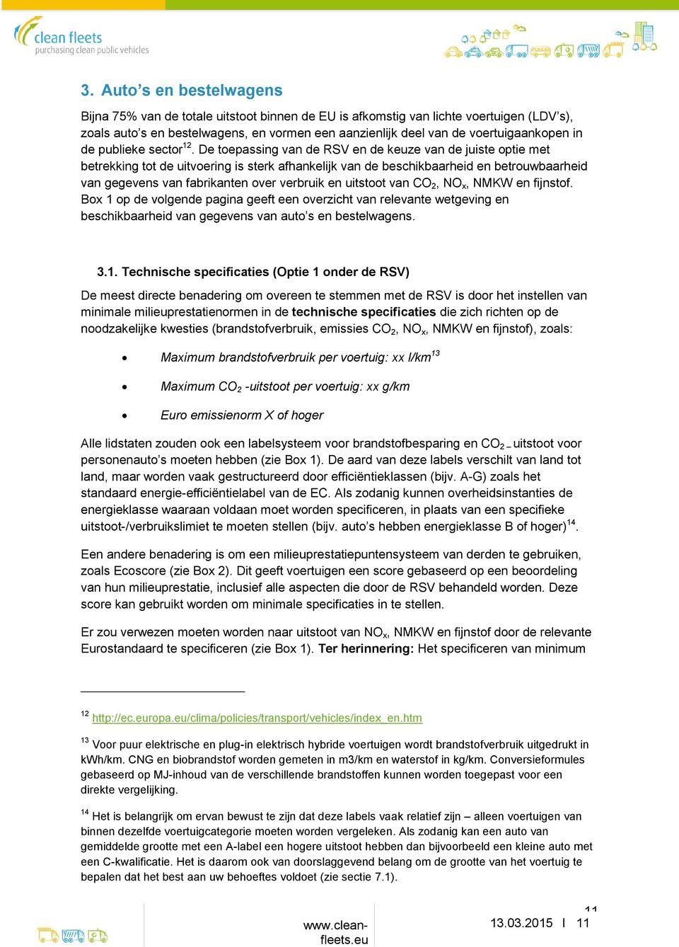 De toepassing van de RSV en de keuze van de juiste optie met betrekking tot de uitvoering is sterk afhankelijk van de beschikbaarheid en betrouwbaarheid van gegevens van fabrikanten over verbruik en