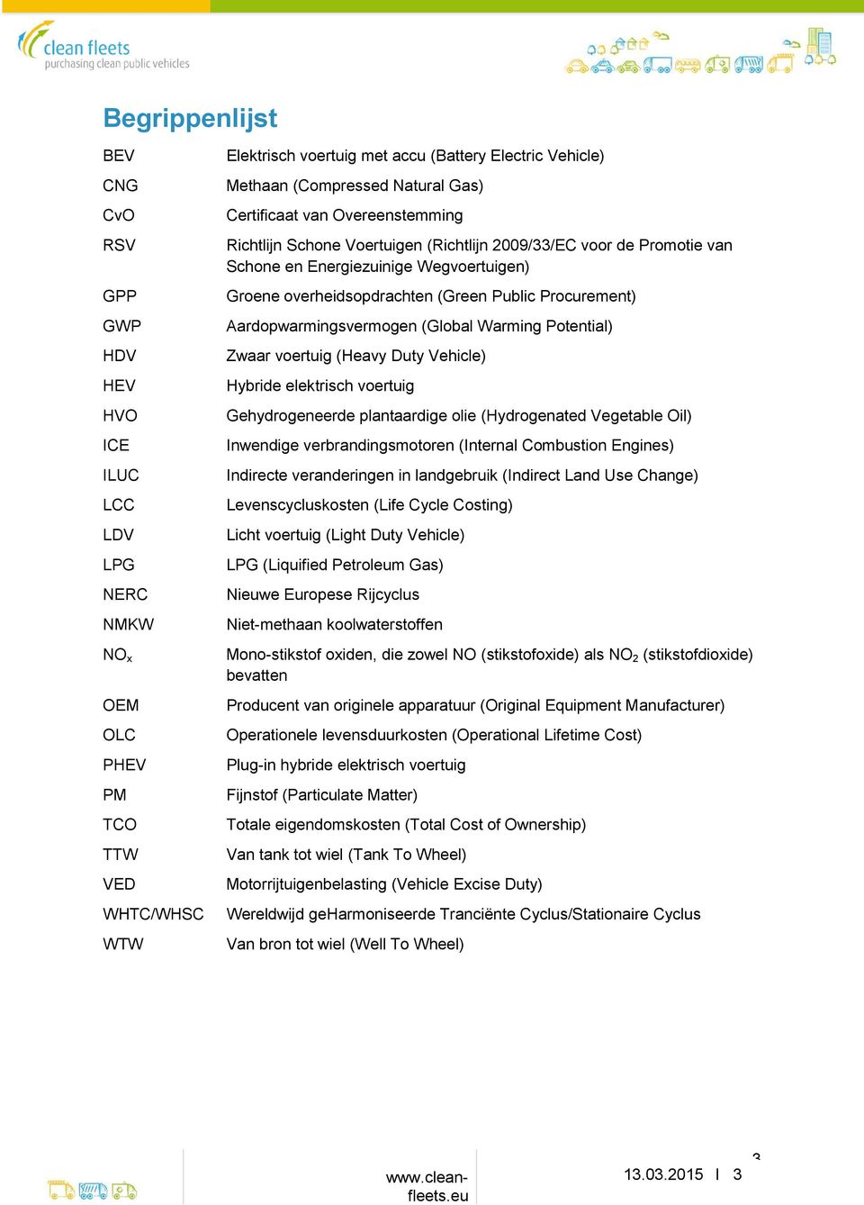 (Green Public Procurement) Aardopwarmingsvermogen (Global Warming Potential) Zwaar voertuig (Heavy Duty Vehicle) Hybride elektrisch voertuig Gehydrogeneerde plantaardige olie (Hydrogenated Vegetable