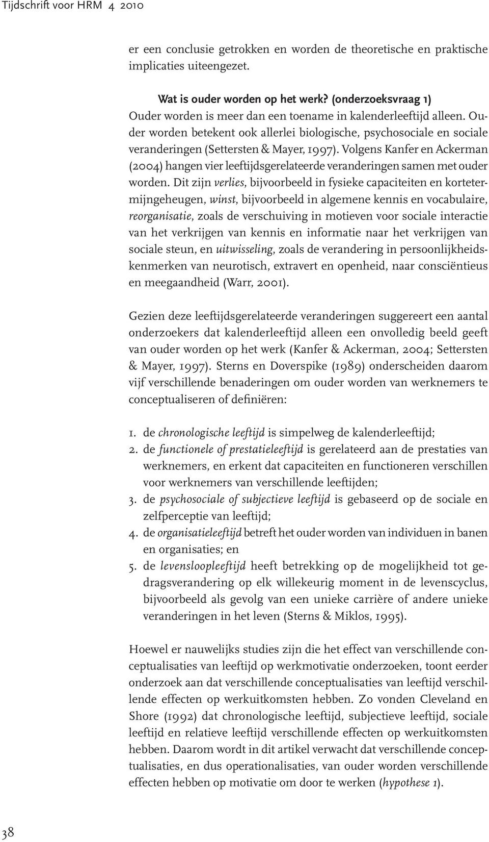 Volgens Kanfer en Ackerman (2004) hangen vier leeftijdsgerelateerde veranderingen samen met ouder worden.