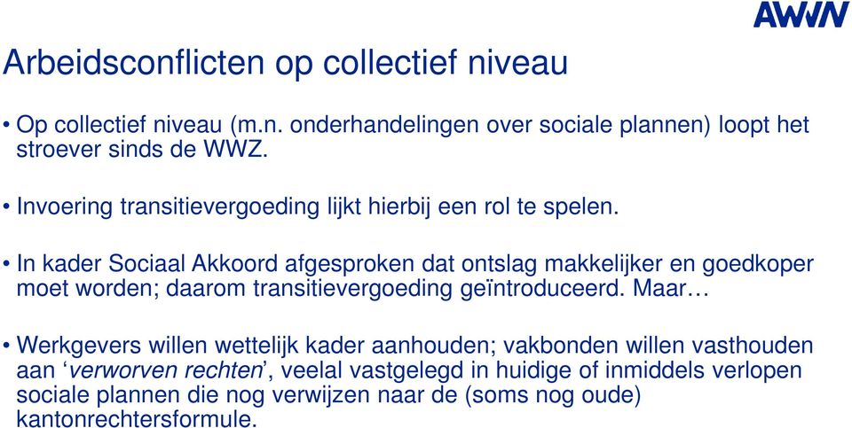 In kader Sociaal Akkoord afgesproken dat ontslag makkelijker en goedkoper moet worden; daarom transitievergoeding geïntroduceerd.