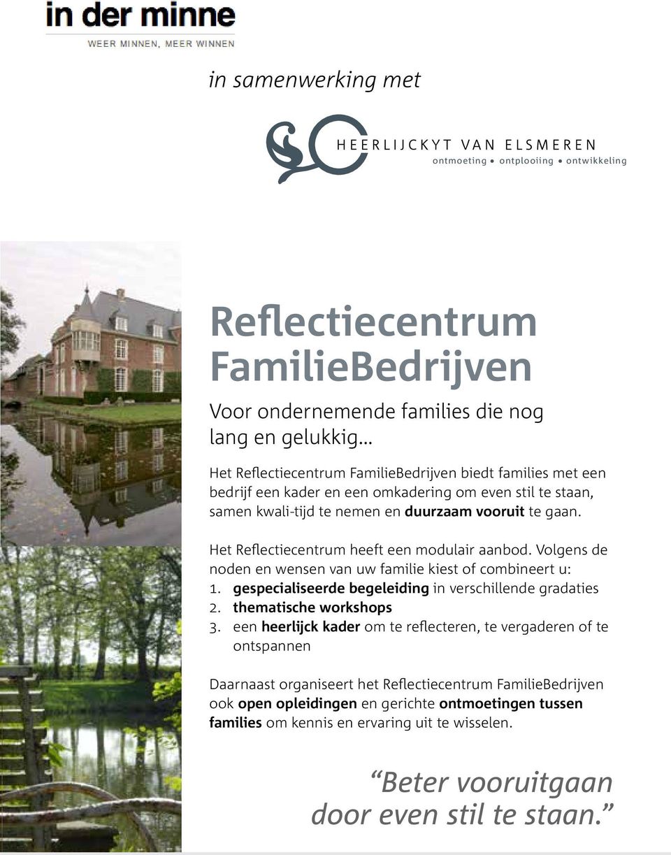 Volgens de noden en wensen van uw familie kiest of combineert u: 1. gespecialiseerde begeleiding in verschillende gradaties 2. thematische workshops 3.