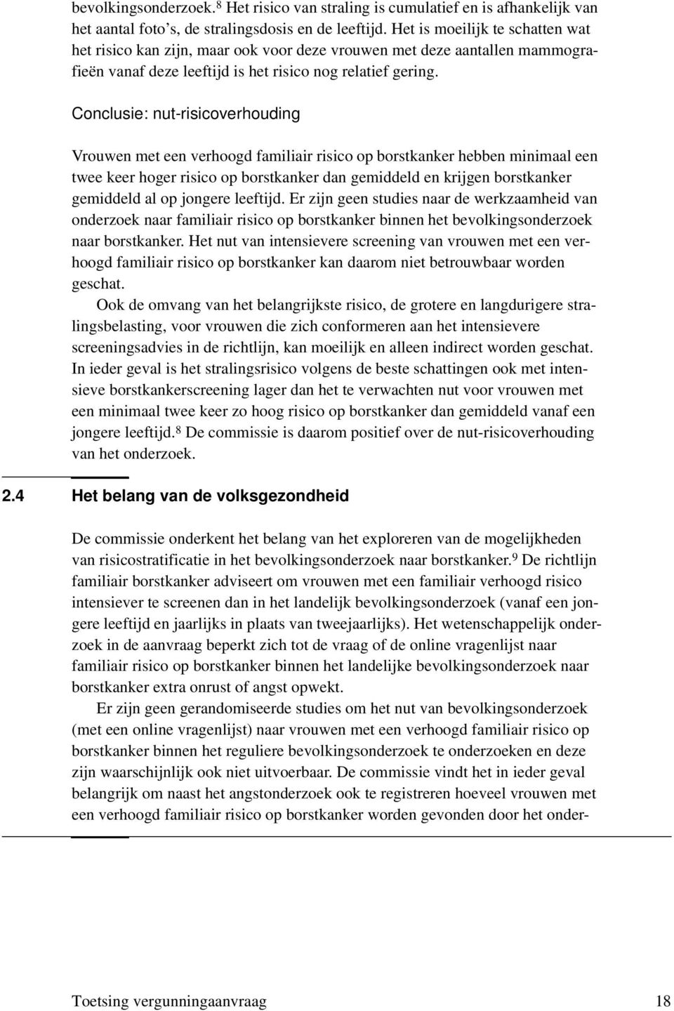 Conclusie: nut-risicoverhouding Vrouwen met een verhoogd familiair risico op borstkanker hebben minimaal een twee keer hoger risico op borstkanker dan gemiddeld en krijgen borstkanker gemiddeld al op