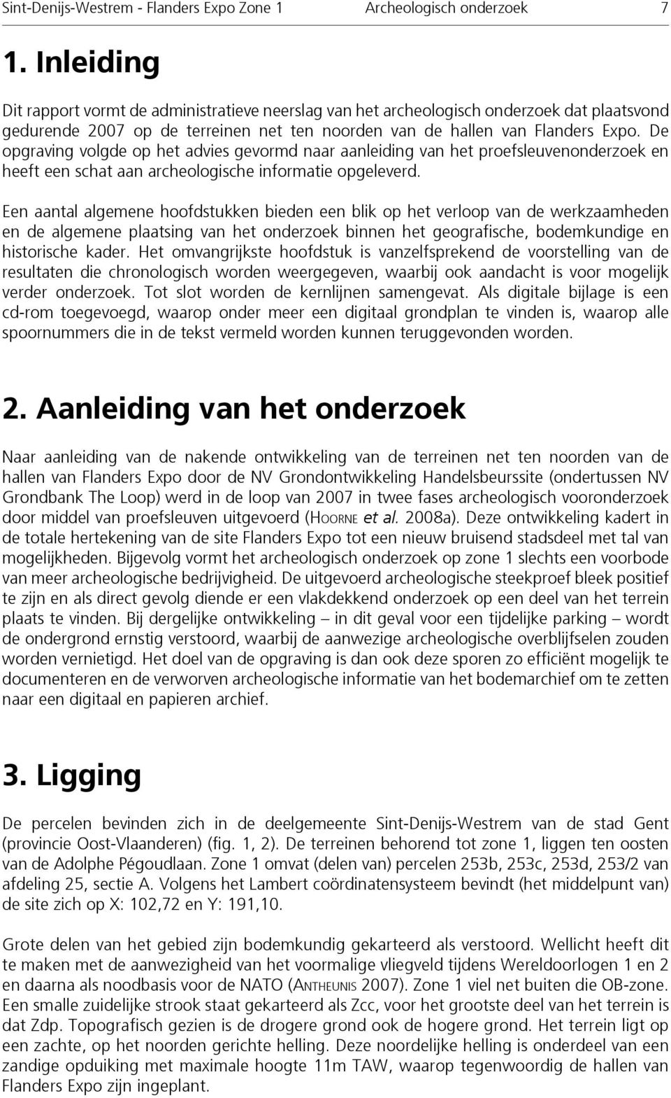 De opgraving volgde op het advies gevormd naar aanleiding van het proefsleuvenonderzoek en heeft een schat aan archeologische informatie opgeleverd.