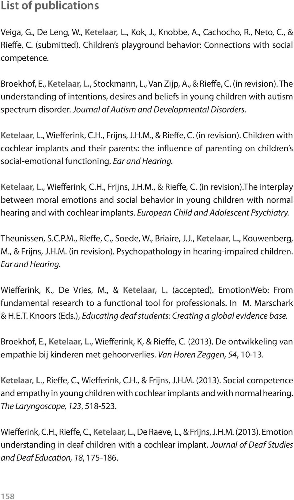 Journal of Autism and Developmental Disorders. Ketelaar, L., Wiefferink, C.H., Frijns, J.H.M., & Rieffe, C. (in revision).