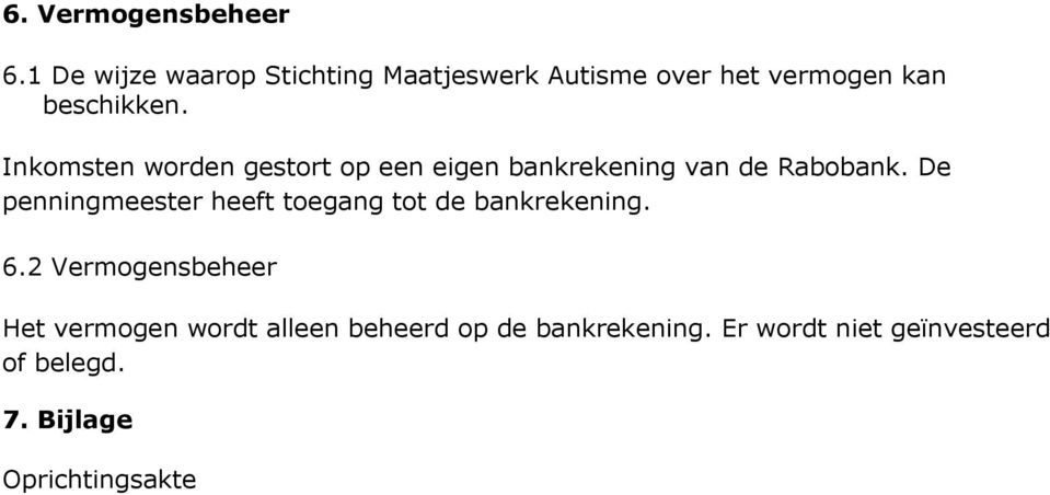 Inkomsten worden gestort op een eigen bankrekening van de Rabobank.