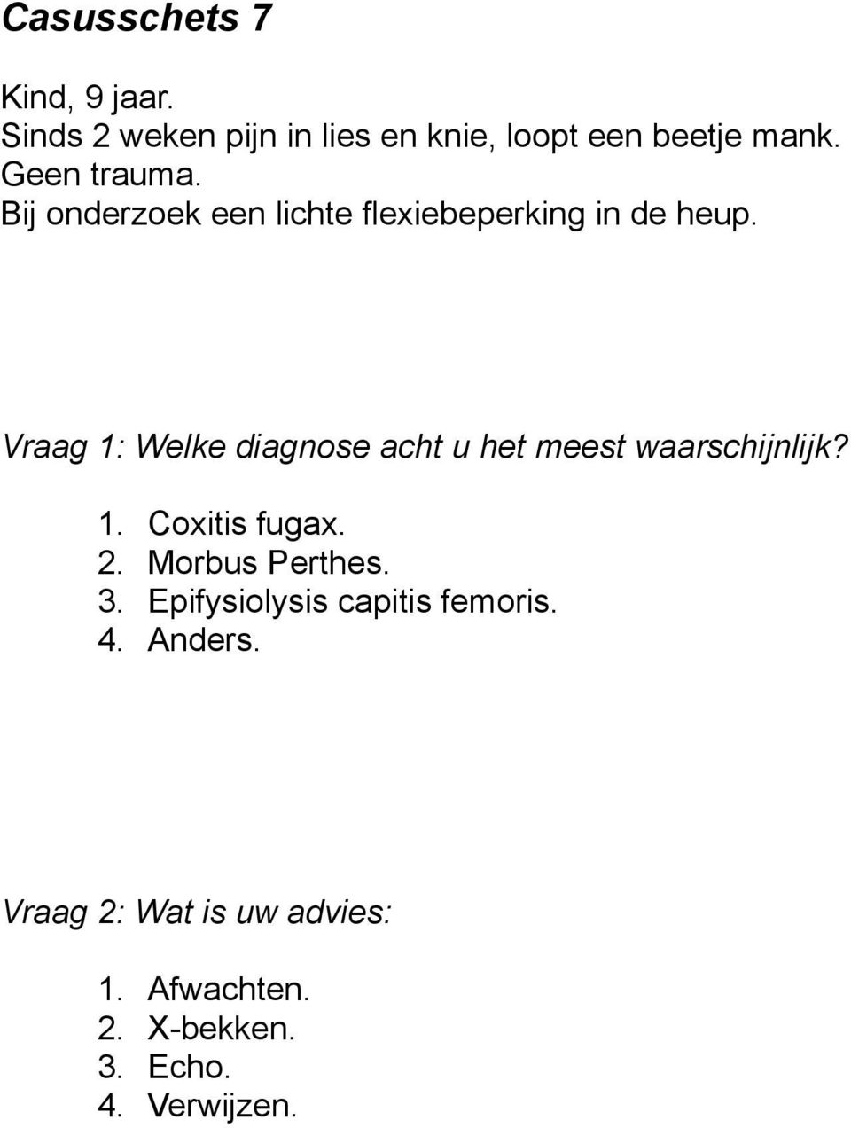 Vraag 1: Welke diagnose acht u het meest waarschijnlijk? 1. Coxitis fugax. 2.