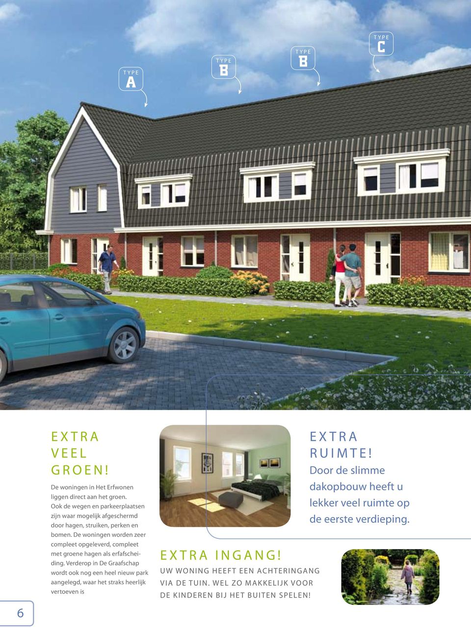 De woningen worden zeer compleet opgeleverd, compleet met groene hagen als erfafscheiding.