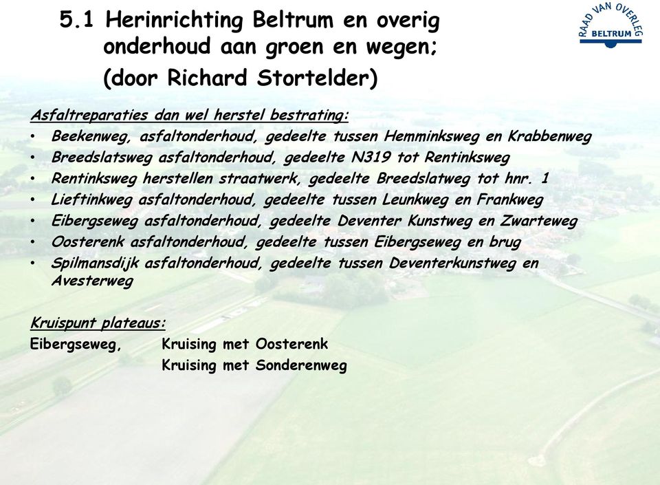 1 Lieftinkweg asfaltonderhoud, gedeelte tussen Leunkweg en Frankweg Eibergseweg asfaltonderhoud, gedeelte Deventer Kunstweg en Zwarteweg Oosterenk asfaltonderhoud, gedeelte