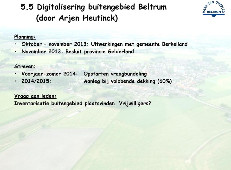 Gelderland Streven: Voorjaar-zomer 2014: Opstarten vraagbundeling 2014/2015: Aanleg bij