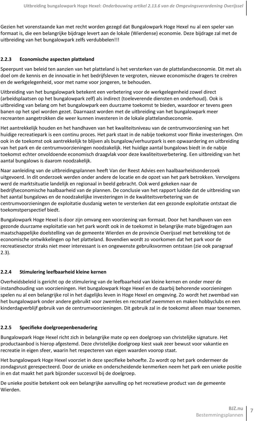 2.3 Economische aspecten platteland Speerpunt van beleid ten aanzien van het platteland is het versterken van de plattelandseconomie.