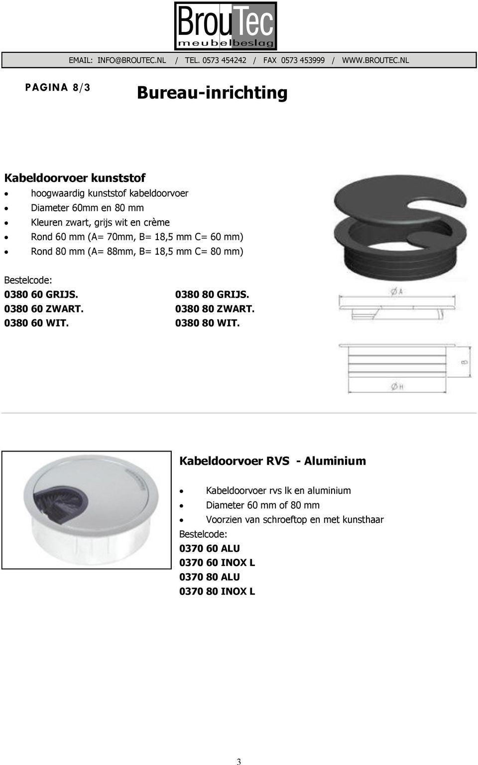 0380 80 GRIJS. 0380 60 ZWART. 0380 80 ZWART. 0380 60 WIT. 0380 80 WIT.