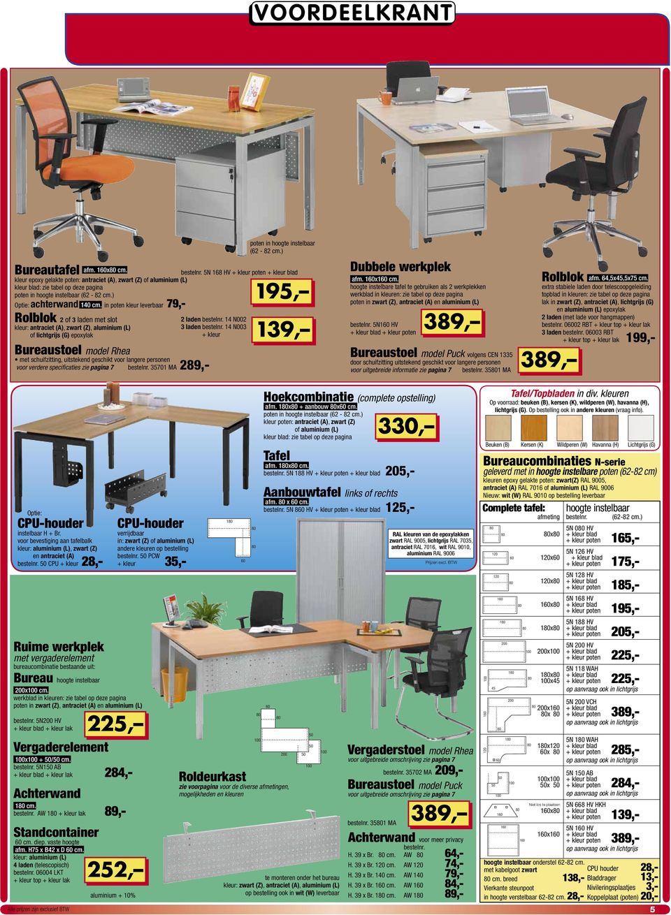 personen voor verdere specifi caties zie pagina 7 35701 MA 289,- poten in hoogte instelbaar (62-82 cm.) 195, 2 laden 14 N002 3 laden 14 N003 139, Dubbele werkplek afm. x cm.