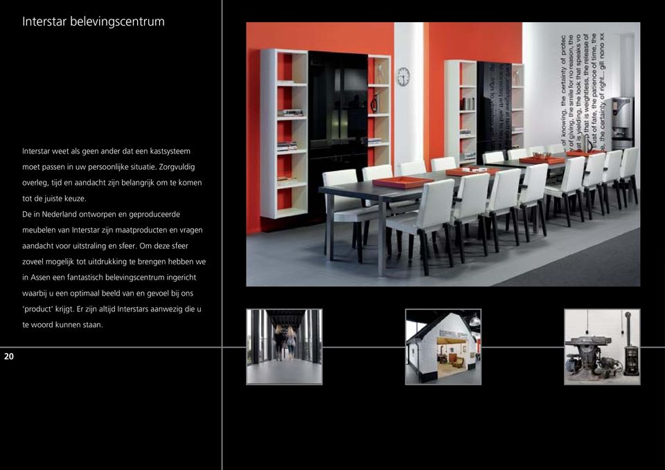 De in Nederland ontworpen en geproduceerde meubelen van Interstar zijn maatproducten en vragen aandacht voor uitstraling en sfeer.