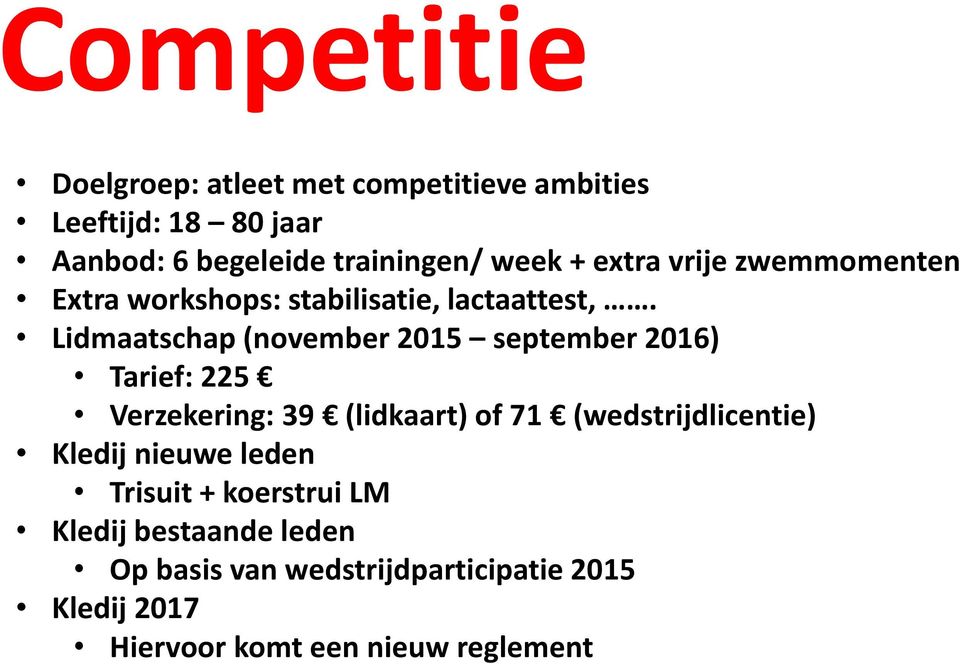 Lidmaatschap (november 2015 september 2016) Tarief: 225 Verzekering: 39 (lidkaart) of 71 (wedstrijdlicentie)