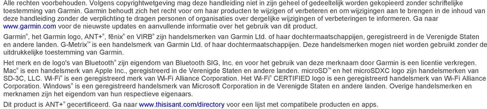 organisaties over dergelijke wijzigingen of verbeteringen te informeren. Ga naar www.garmin.com voor de nieuwste updates en aanvullende informatie over het gebruik van dit product.